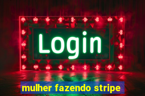 mulher fazendo stripe